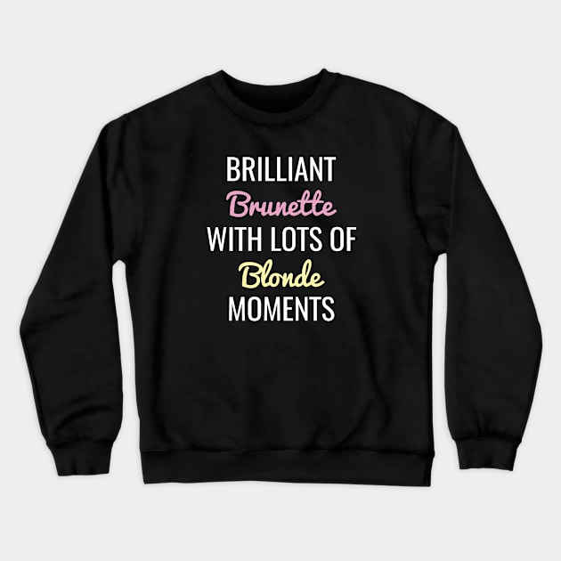 Brilliant Brunette With Lots Of Blonde Moments Crewneck Sweatshirt by CreativeJourney